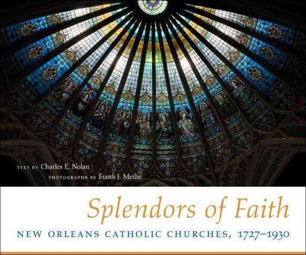 Produktbild: Splendors of Faith: New Orleans Catholic Churches, 1727-1930