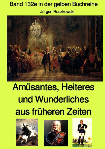 Produktbild: Am&uuml;santes, Heiteres und Wunderliches aus fr&uuml;heren Zeiten von diversen unbekannten Autoren - Band 132e in der gelben Buchreihe bei J&uuml;rgen Ruszkowski