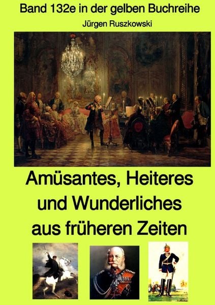 Produktbild: gelbe Buchreihe / Am&uuml;santes, Heiteres und Wunderliches aus fr&uuml;heren Zeiten von diversen unbekannten Autoren - Band 132e in der gelben Buchreihe bei J&uuml;rgen Ruszkowski