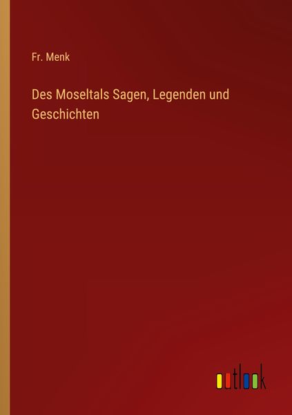 Des Moseltals Sagen, Legenden und Geschichten, Taschenbuch von Fr. Menk, Outlook, 9783368459543