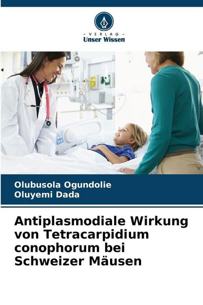 Produktbild: Antiplasmodiale Wirkung von Tetracarpidium conophorum bei Schweizer M&auml;usen