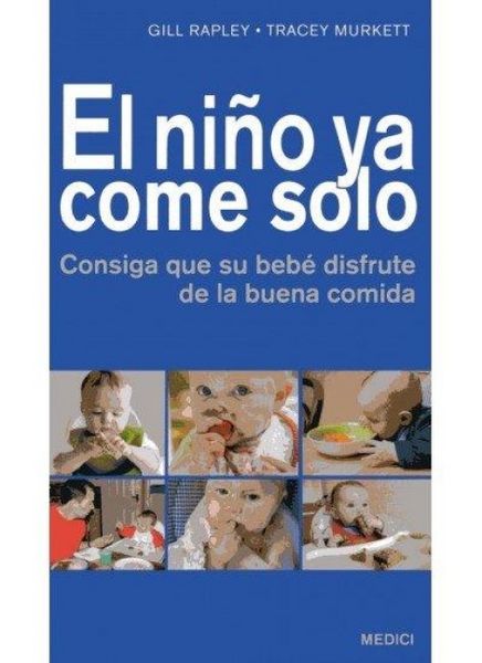 Produktbild: El ni&ntilde;o ya come solo : consiga que su beb&eacute; disfrute de la buena comida