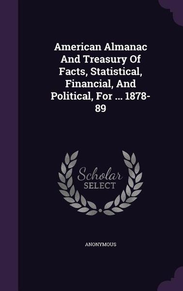 Produktbild: American Almanac And Treasury Of Facts, Statistical, Financial, And Political, For ... 1878-89