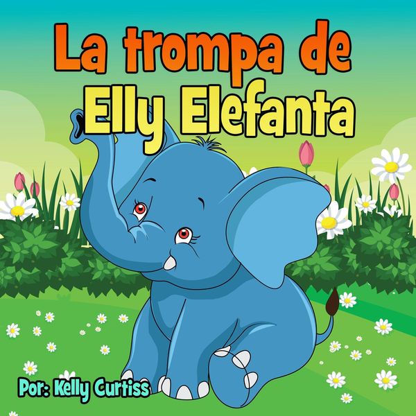 La trompa de Elly Elefanta (Spanish Books for Kids, Español Libros para Niños, #3)