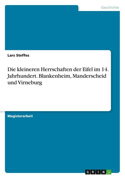Die kleineren Herrschaften der Eifel im 14. Jahrhundert. Blankenheim, Manderscheid und Virneburg, Taschenbuch von Lars Steffes, GRIN, 9783668685581