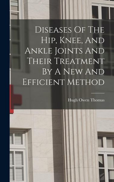 Produktbild: Diseases Of The Hip, Knee, And Ankle Joints And Their Treatment By A New And Efficient Method