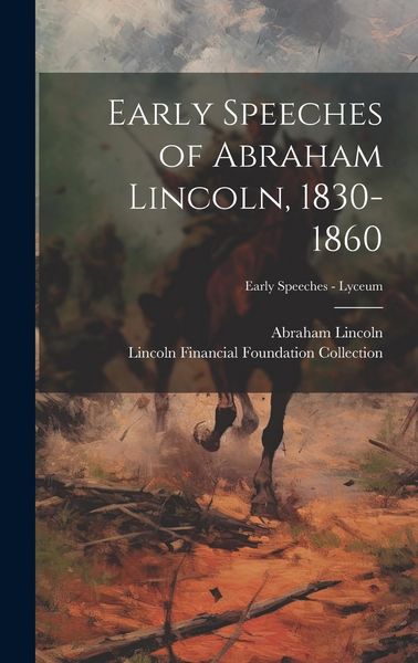 Produktbild: Early Speeches of Abraham Lincoln, 1830-1860; Early Speeches - Lyceum