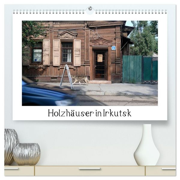 Holzhäuser in Irkutsk (hochwertiger Premium Wandkalender 2026 DIN A2 quer), Kunstdruck in Hochglanz