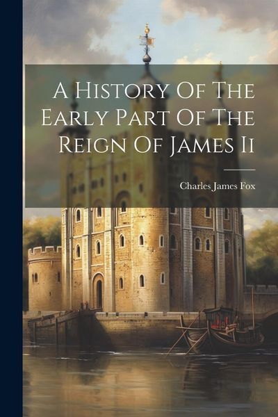 Produktbild: A History Of The Early Part Of The Reign Of James Ii