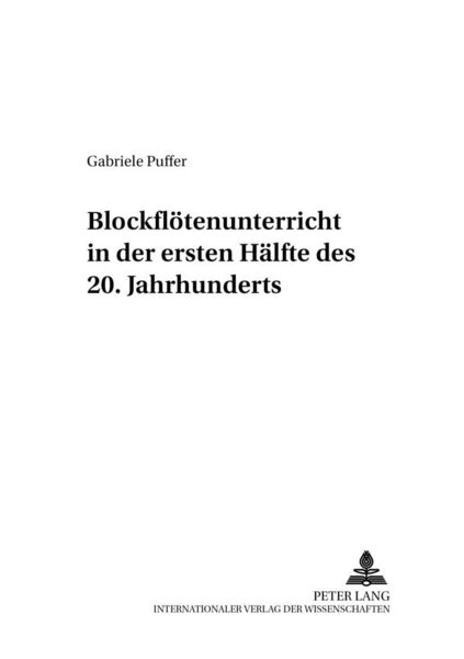 Blockflötenunterricht in der ersten Hälfte des 20. Jahrhunderts / Beiträge zur Geschichte der Musikpädagogik Bd. 10 -