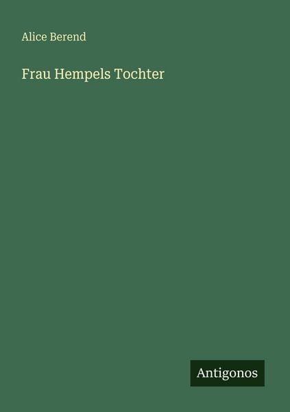 Frau Hempels Tochter, Taschenbuch von Alice Berend, Antigonos Verlag, 978-3-566-06923-0