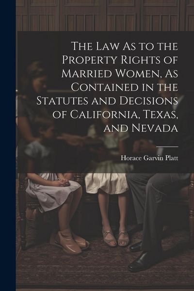Produktbild: The Law As to the Property Rights of Married Women, As Contained in the Statutes and Decisions of California, Texas, and Nevada