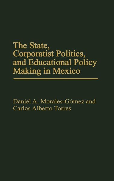 Produktbild: The State, Corporatist Politics, and Educational Policy Making in Mexico