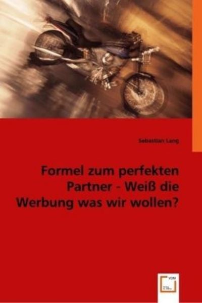Lang, S: Formel zum perfekten Partner - Weiß die Werbung was, Taschenbuch von Sebastian Lang, VDM, 9783639023695