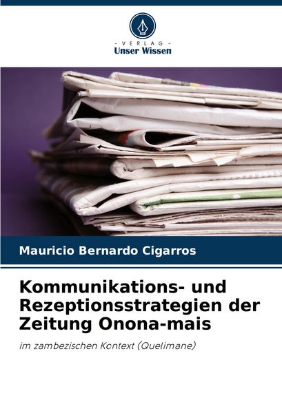 Kommunikations- und Rezeptionsstrategien der Zeitung Onona-mais, Taschenbuch von Mauricio Bernardo Cigarros, Verlag Unser Wissen, 9786208755478