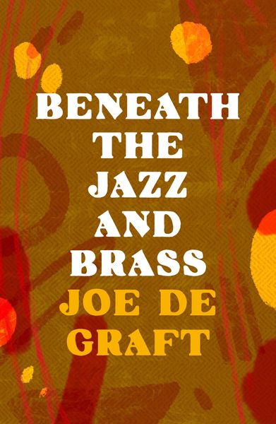 Produktbild: Graft, J: Beneath the Jazz and Brass