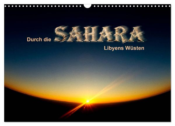 Durch die SAHARA - Libyens Wüsten (Wandkalender 2026 DIN A3 quer), CALVENDO Monatskalender