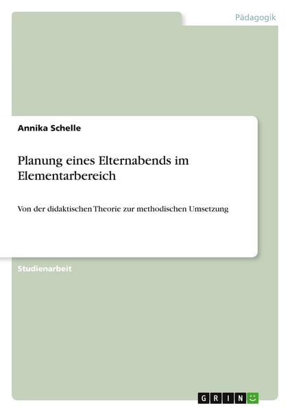 Planung eines Elternabends im Elementarbereich, Taschenbuch von Annika Schelle, GRIN, 9783640661176