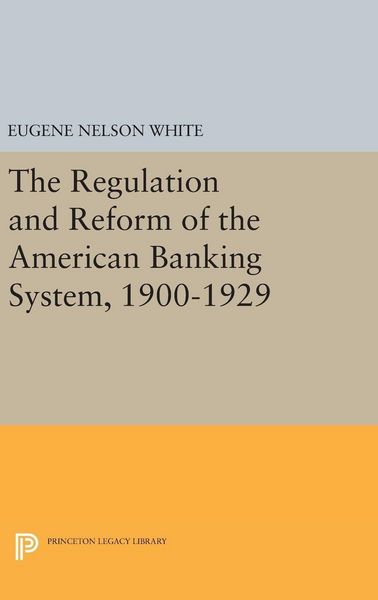 Produktbild: The Regulation and Reform of the American Banking System, 1900-1929