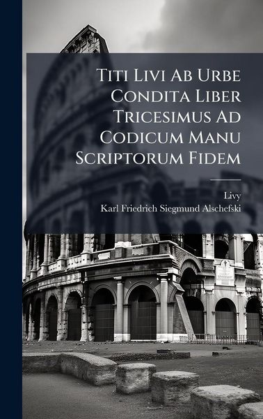 Produktbild: Titi Livi Ab Urbe Condita Liber Tricesimus Ad Codicum Manu Scriptorum Fidem