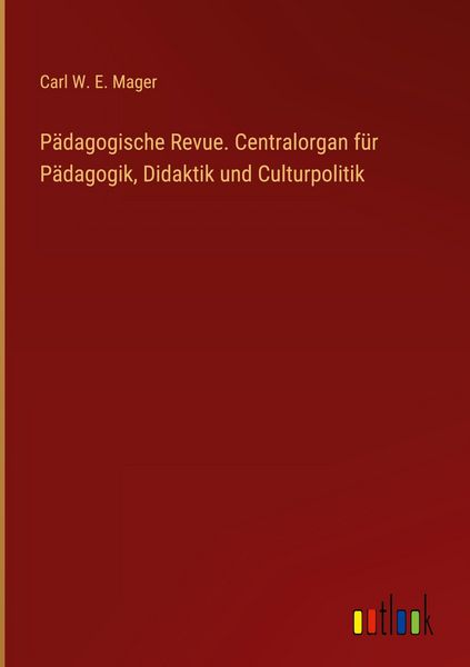 Produktbild: P&auml;dagogische Revue. Centralorgan f&uuml;r P&auml;dagogik, Didaktik und Culturpolitik