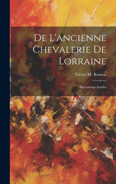 Produktbild: De L'ancienne Chevalerie De Lorraine: Documents In&eacute;dits