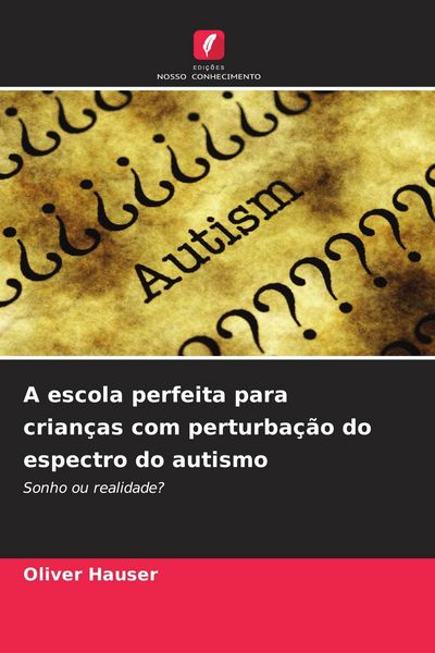 Produktbild: A escola perfeita para crian&ccedil;as com perturba&ccedil;&atilde;o do espectro do autismo
