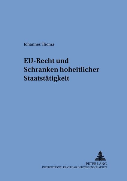 EU-Recht und Schranken hoheitlicher Staatstätigkeit, Taschenbuch von Johannes Thoma, Peter Lang GmbH, Internationaler Verlag der Wissenschaften,
