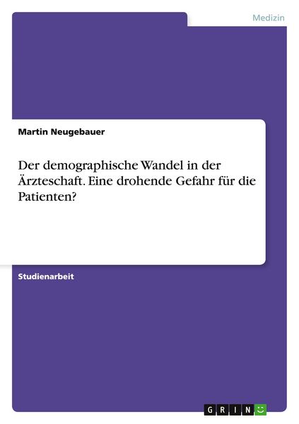 Produktbild: Der demographische Wandel in der &Auml;rzteschaft. Eine drohende Gefahr f&uuml;r die Patienten?