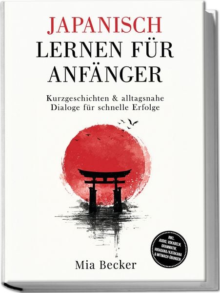 Produktbild: Japanisch lernen f&uuml;r Anf&auml;nger: Kurzgeschichten & alltagsnahe Dialoge f&uuml;r schnelle Erfolge &ndash; inkl. Audio, Vokabeln, Grammatik, Hiragana/Katakana & Mitmach-&Uuml;bungen
