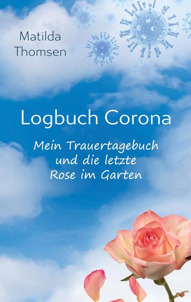 Produktbild: Logbuch Corona - Mein Trauertagebuch und die letzte Rose im Garten