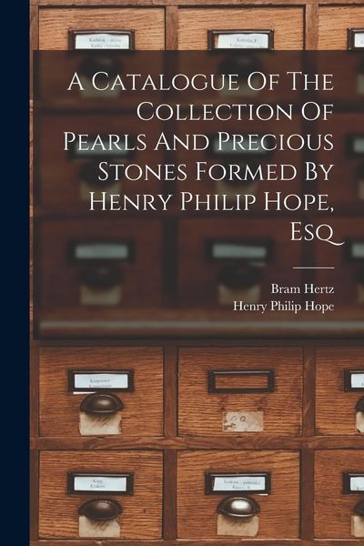 Produktbild: A Catalogue Of The Collection Of Pearls And Precious Stones Formed By Henry Philip Hope, Esq