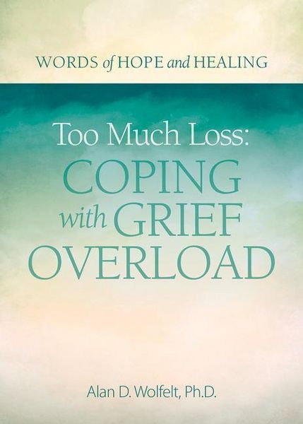 Produktbild: Too Much Loss: Coping with Grief Overload