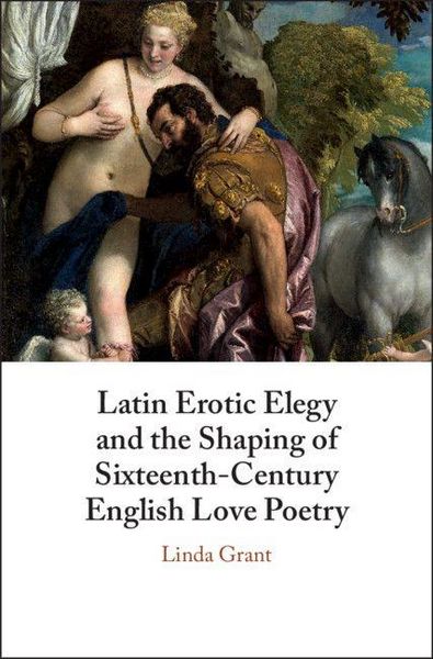 Produktbild: Latin Erotic Elegy and the Shaping of Sixteenth-Century English Love Poetry