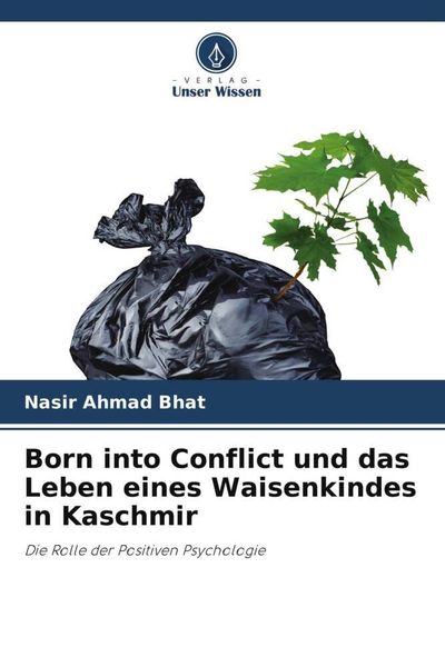 Born into Conflict und das Leben eines Waisenkindes in Kaschmir, Taschenbuch von Nasir Ahmad Bhat, Verlag Unser Wissen, 9786205688793