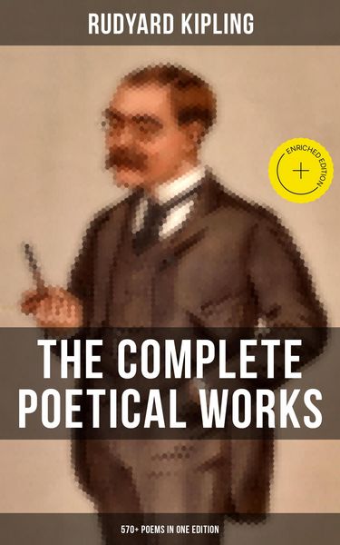 Produktbild: The Complete Poetical Works of Rudyard Kipling (570+ Poems in One Edition)