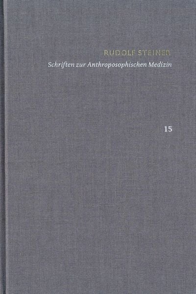 Produktbild: Rudolf Steiner: Schriften. Kritische Ausgabe / Band 15: Schriften zur Anthroposophischen Medizin. Zweite, verbesserte Auflage.