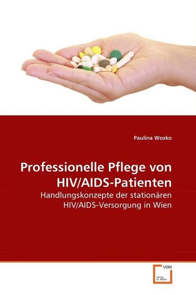 Wosko, P: Professionelle Pflege von HIV/AIDS-Patienten, Taschenbuch von Paulina Wosko, VDM, 9783639270334