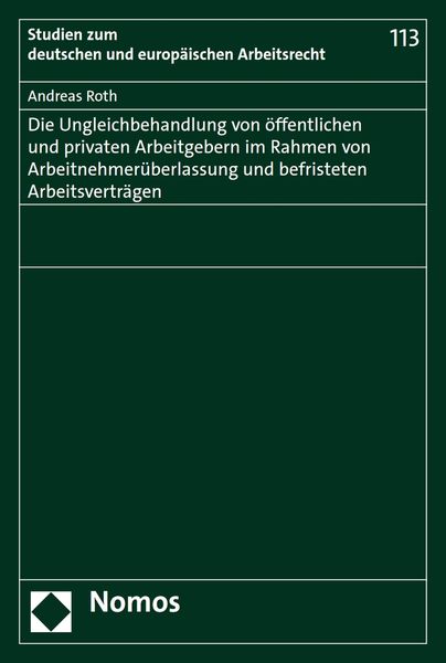 Produktbild: Die Ungleichbehandlung von &ouml;ffentlichen und privaten Arbeitgebern im Rahmen von Arbeitnehmer&uuml;berlassung und befristeten Arbeitsvertr&auml;gen