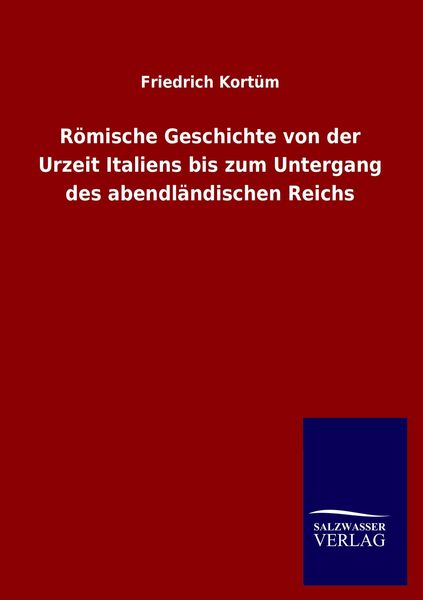 Produktbild: R&ouml;mische Geschichte von der Urzeit Italiens bis zum Untergang des abendl&auml;ndischen Reichs