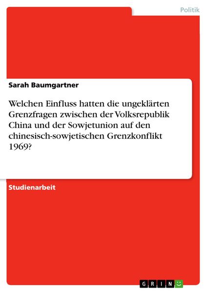 Produktbild: Welchen Einfluss hatten die ungekl&auml;rten Grenzfragen zwischen der Volksrepublik China und der Sowjetunion auf den chinesisch-sowjetischen Grenzkonflikt