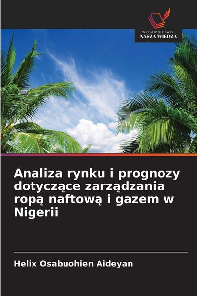 Produktbild: Analiza rynku i prognozy dotycz&iquest;ce zarz&iquest;dzania rop&iquest; naftow&iquest; i gazem w Nigerii