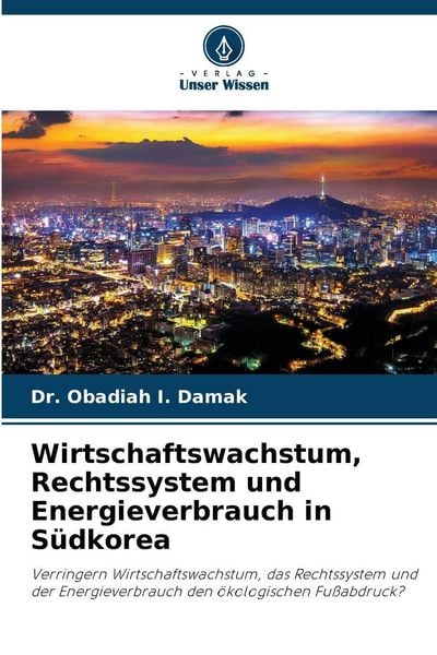Wirtschaftswachstum, Rechtssystem und Energieverbrauch in Südkorea, Taschenbuch von Obadiah I. Damak, Verlag Unser Wissen, 9786209293382