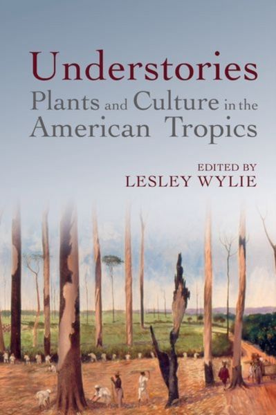 Produktbild: Understories: Plants and Culture in the American Tropics
