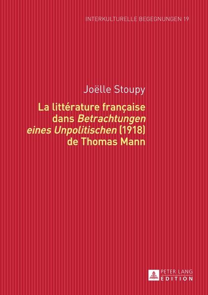 Produktbild: La litt&eacute;rature fran&ccedil;aise dans &laquo;Betrachtungen eines Unpolitischen&raquo; (1918) de Thomas Mann