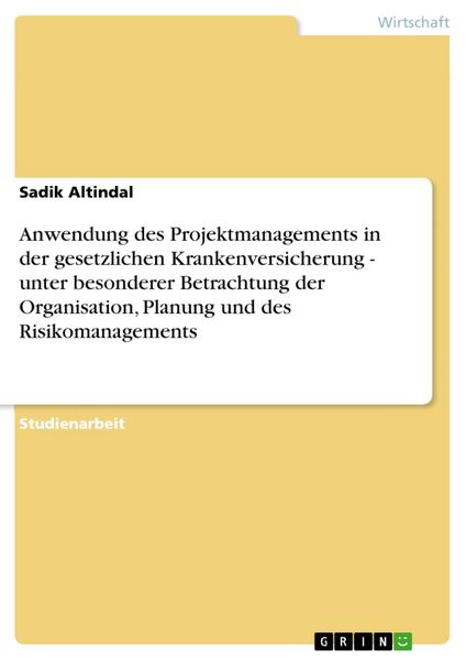 Produktbild: Anwendung des Projektmanagements in der gesetzlichen Krankenversicherung - unter besonderer Betrachtung der Organisation, Planung und des Risikomanage