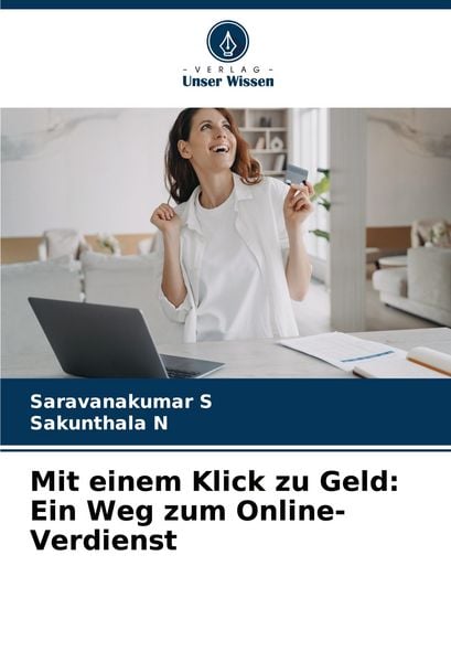 Mit einem Klick zu Geld: Ein Weg zum Online-Verdienst, Taschenbuch von Saravanakumar S. , Sakunthala N., Verlag Unser Wissen, 9786206890935
