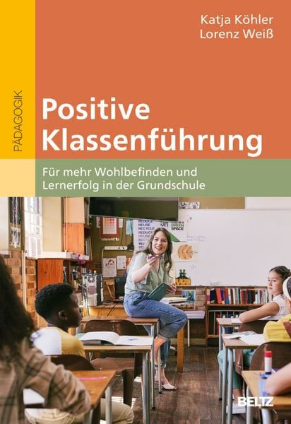 Positive Klassenführung, Taschenbuch von Katja Köhler,Lorenz Weiss, Beltz Verlagsgruppe GmbH & Co. KG, 978-3-407-83255-9