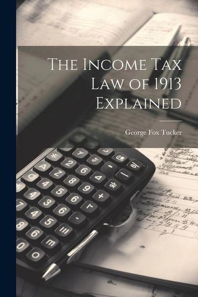 Produktbild: The Income Tax Law of 1913 Explained