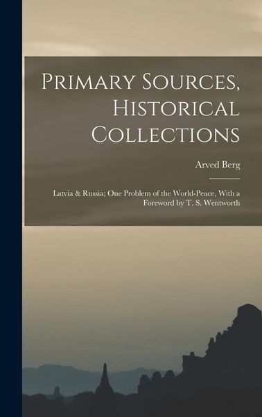 Produktbild: Primary Sources, Historical Collections: Latvia & Russia; One Problem of the World-Peace, With a Foreword by T. S. Wentworth